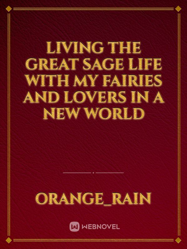Living the Great Sage Life with my Fairies and Lovers in a New World