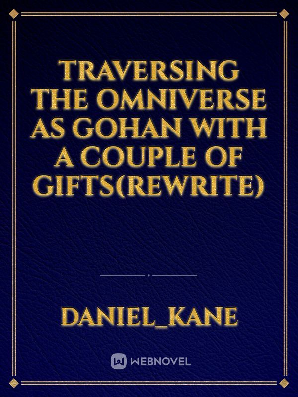 Traversing the Omniverse as Gohan with a Couple of Gifts(Rewrite)