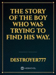 The story of the boy who was trying to find his way. Book