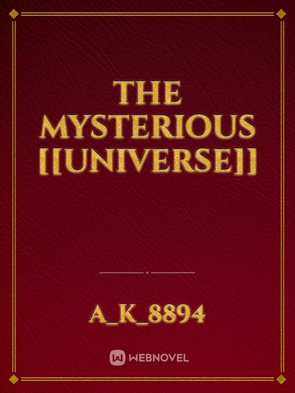 THE MYSTERIOUS [[UNIVERSE]]