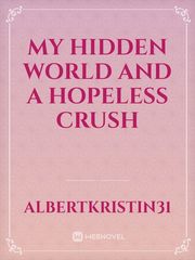 My Hidden World And A Hopeless Crush Book