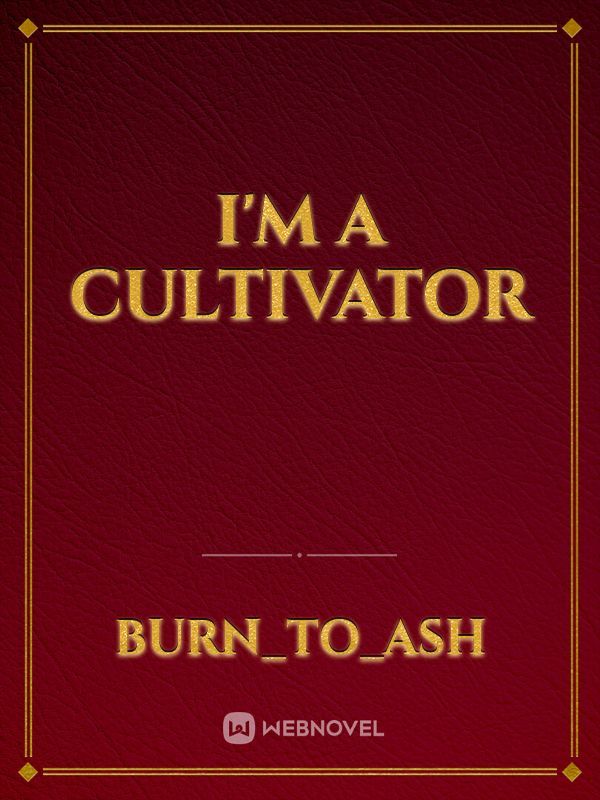 I'm a Cultivator