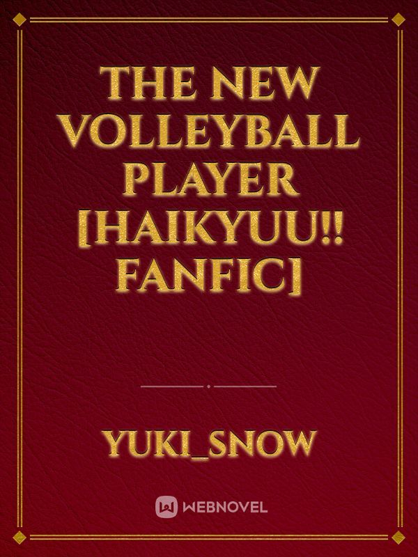 The New Volleyball Player [Haikyuu!! Fanfic]