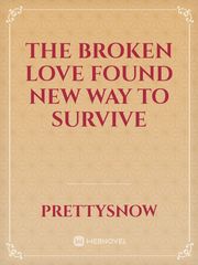 The Broken Love found New Way to Survive Book