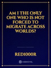 Am I The Only One Who Is Not Forced To Migrate Across Worlds? Book