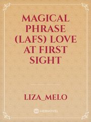 MAGICAL PHRASE 
(LAFS)
LOVE AT FIRST SIGHT Book