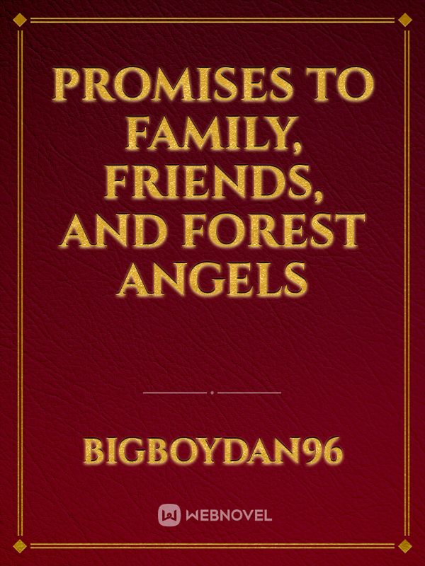 Promises to Family, Friends, and Forest Angels
