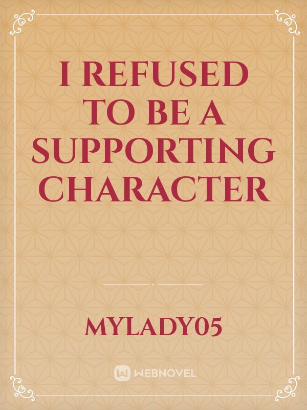 I refused to be a Supporting Character