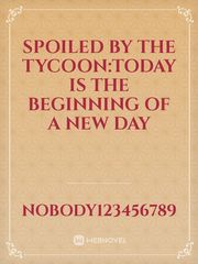 spoiled by the tycoon:today is the beginning of a new day Book
