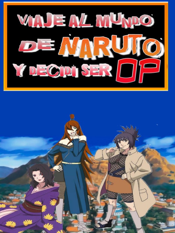 viajó al mundo de Naruto y dividí ser op