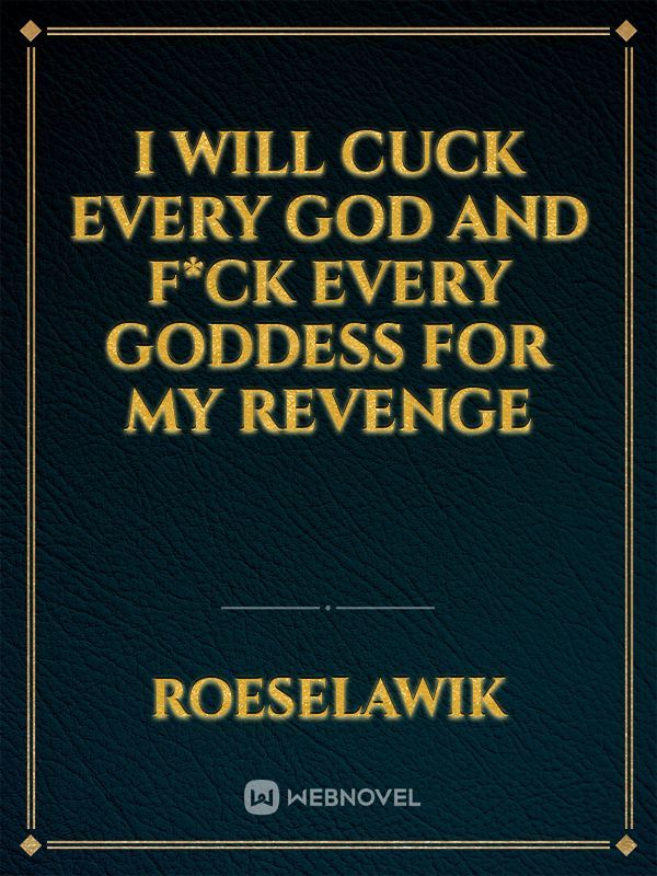 I Will Cuck Every God And F*ck Every Goddess For My Revenge Book