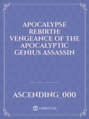 Apocalypse Rebirth: Vengeance Of the Apocalyptic Genius Assassin Book