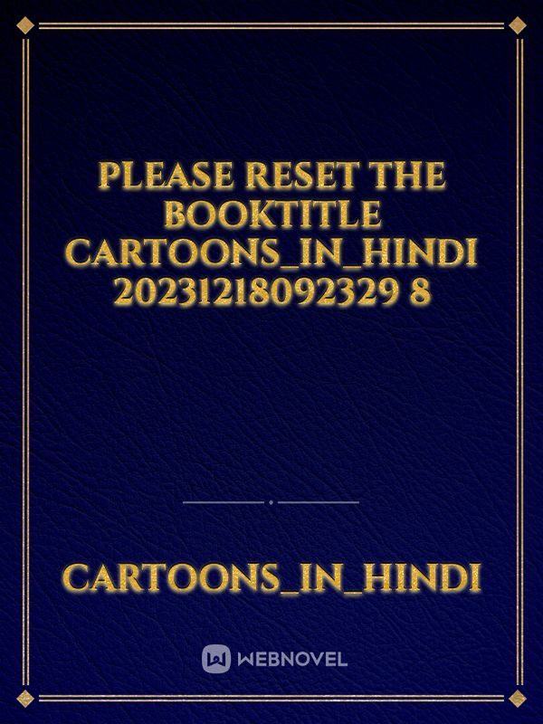 please reset the booktitle cartoons_in_HINDI 20231218092329 8