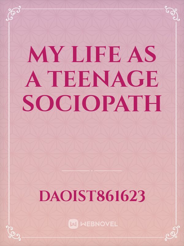 My Life as a Teenage Sociopath