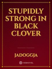 Stupidly Strong In Black Clover Book