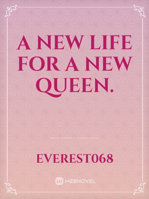 A new life for a new queen.