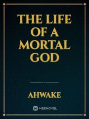 The Life of a Mortal God Book