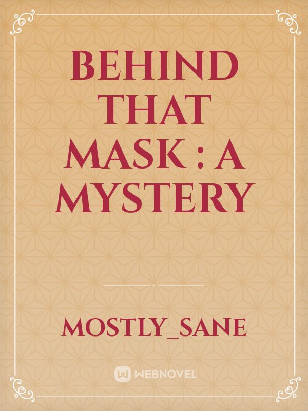 Behind That Mask : A mystery