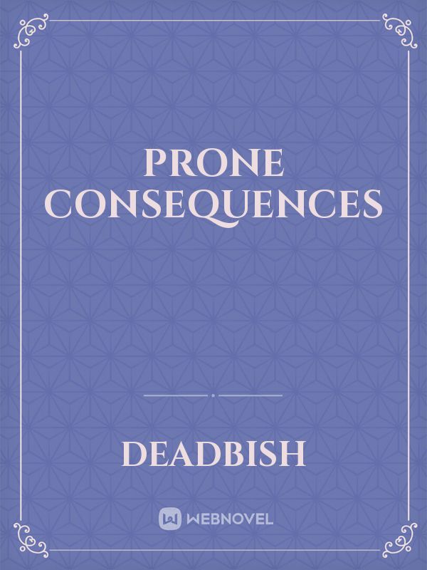 Prone Consequences