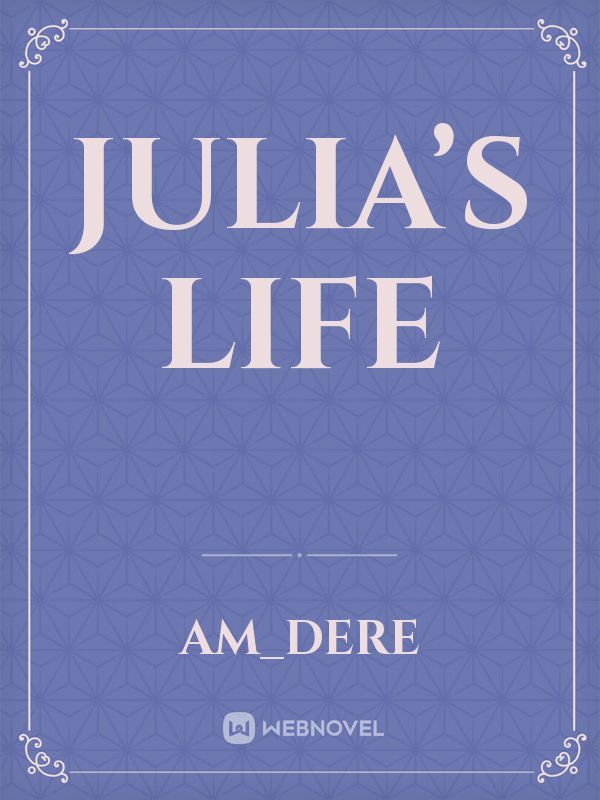 Julia’s Life