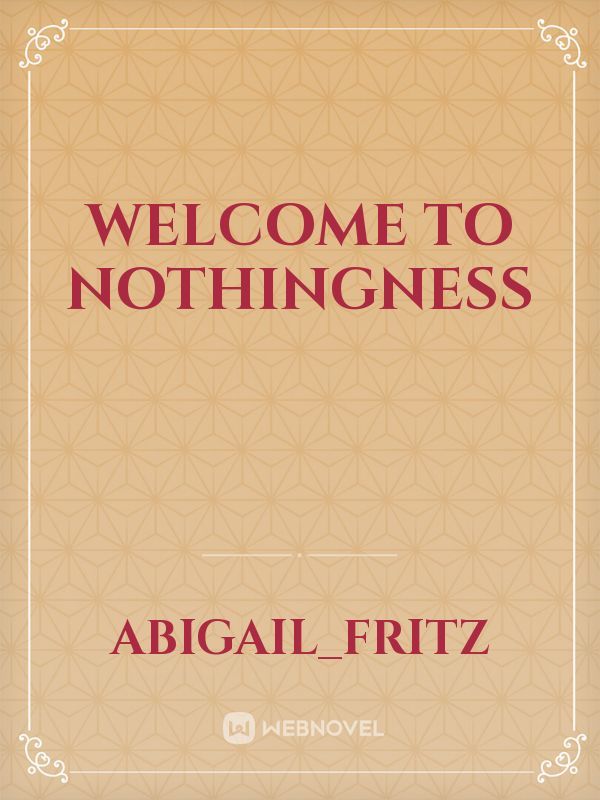welcome to nothingness