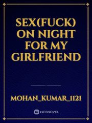 Sex(Fuck) on night for my girlfriend Book