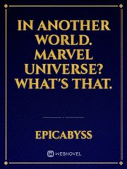 In another world.
Marvel universe? what's that. Book