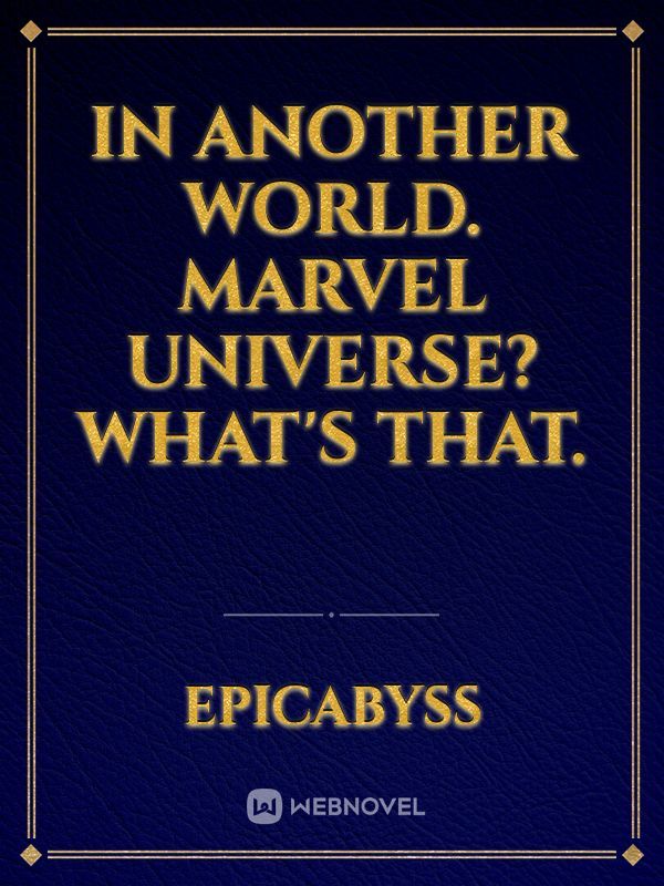 In another world.
Marvel universe? what's that. Book