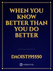 when you know better than you do better Book