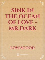 Sink In The Ocean Of Love - Mr.Dark Book