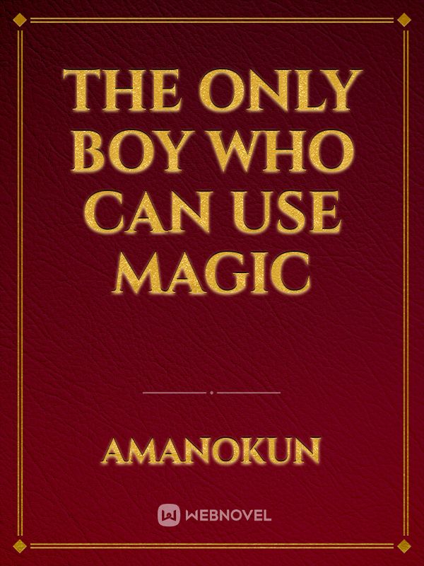 The Only Boy Who Can Use Magic