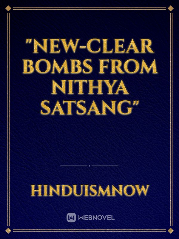 "NEW-CLEAR BOMBS FROM NITHYA SATSANG"