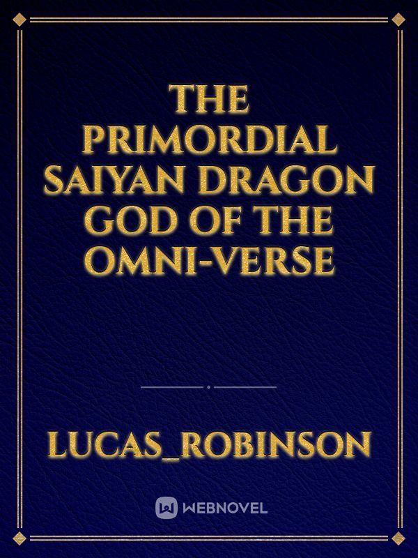 The Primordial Saiyan Dragon God of the Omni-verse Book
