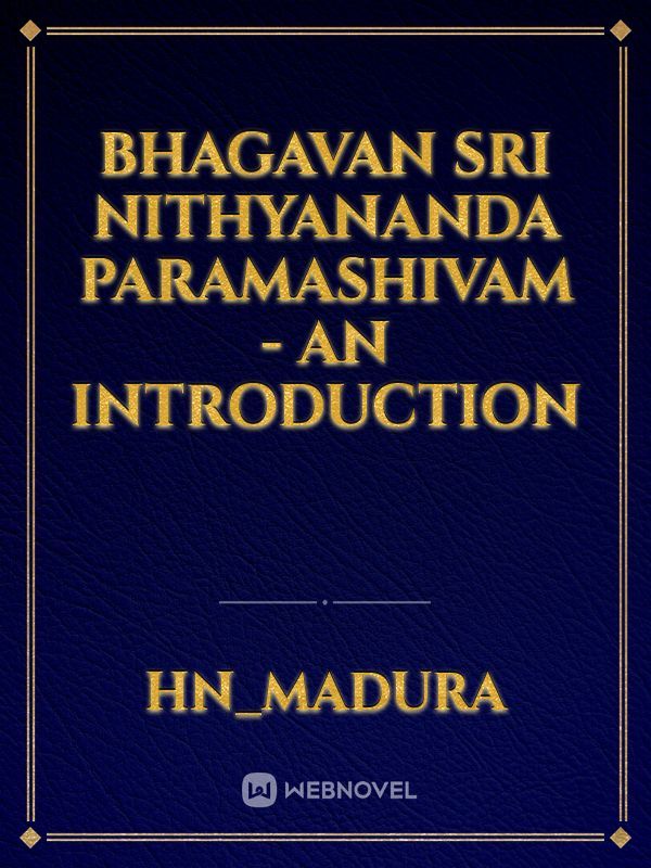 Bhagavan Sri Nithyananda Paramashivam - An Introduction