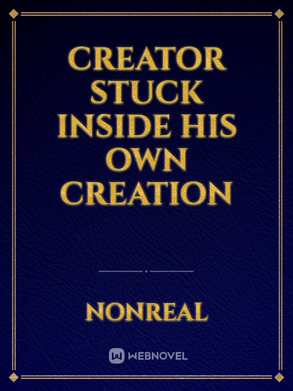Creator stuck inside his own Creation