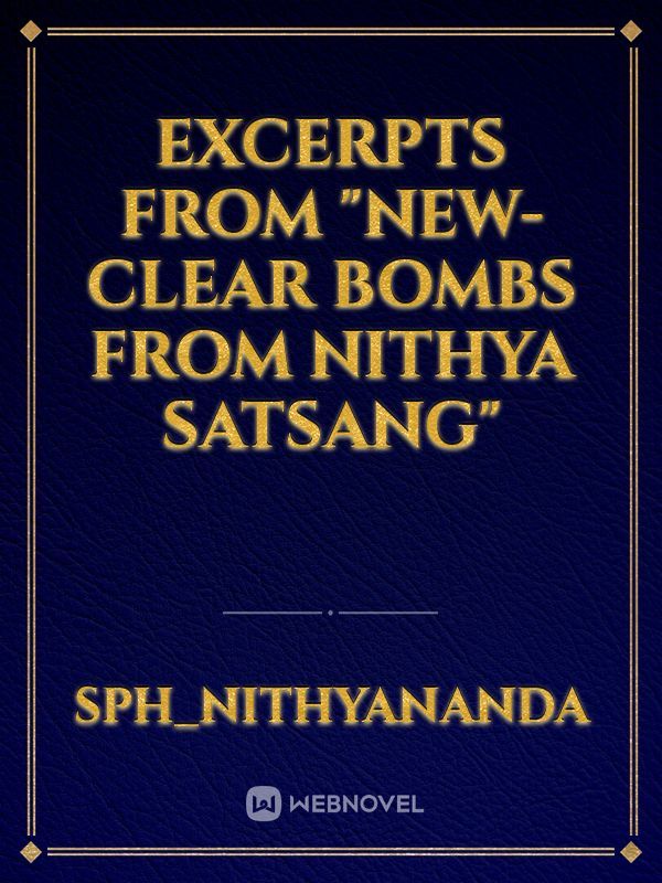 Excerpts from "NEW-CLEAR BOMBS FROM NITHYA SATSANG" Book