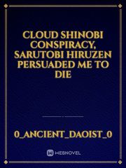 CLOUD SHINOBI CONSPIRACY, SARUTOBI HIRUZEN PERSUADED ME TO DIE Book