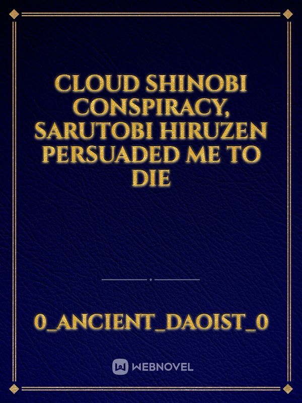 CLOUD SHINOBI CONSPIRACY, SARUTOBI HIRUZEN PERSUADED ME TO DIE