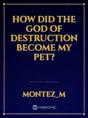 How did the God of Destruction Become My Pet? Book