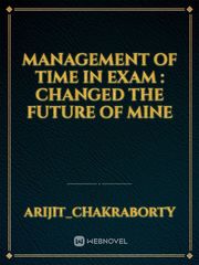 Management of time in exam : changed the future of mine Book
