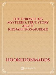 The Unraveling Mysteries: True Story About Kidnappings/Murder Book