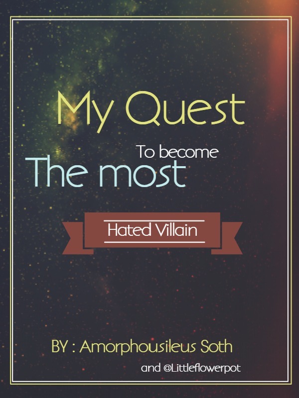My quest to become the worlds most hated villain!