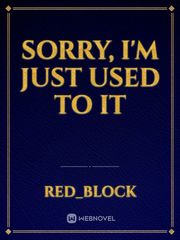 Sorry, I'm Just Used To It Book