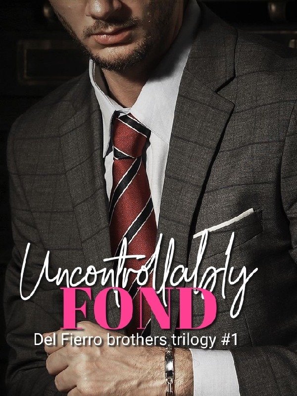 Del Fierro Brothers Trilogy 1: Uncontrollably Fond (Completed)