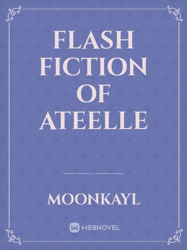 Flash Fiction of ateElle