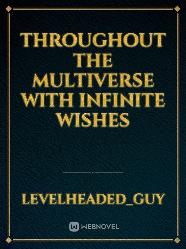 Throughout the multiverse with Infinite wishes