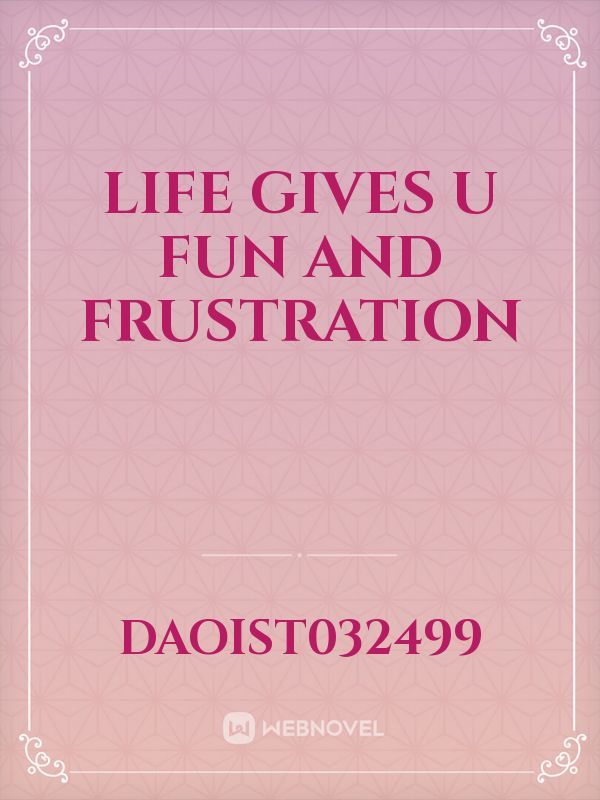 life gives u fun and frustration Book