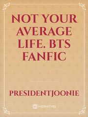Not Your Average Life.

BTS fanfic Book