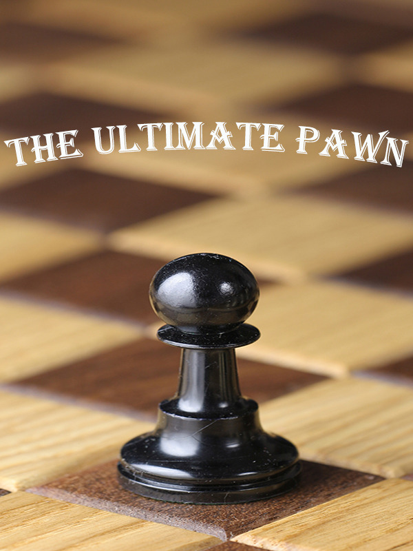 The Ultimate Pawn