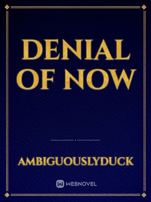 Denial of Now